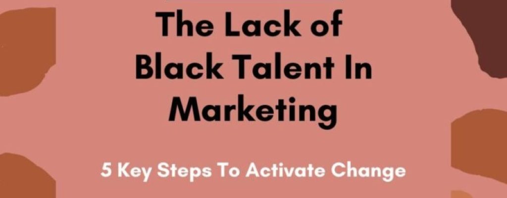 The Lack Of Black Talent In Marketing